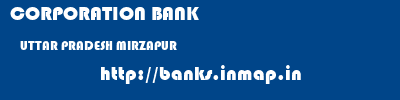 CORPORATION BANK  UTTAR PRADESH MIRZAPUR    banks information 